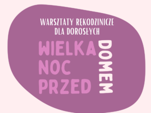 Warsztaty rękodzielnicze WIELKANOC PRZED DOMEM
