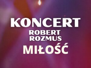 Koncert WALENTYNKOWY - #MIŁOŚĆ ROBERT ROZMUS