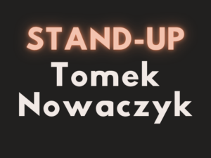 STAND-UP Tomek Nowaczyk „Głowa wolnodojrzewająca”