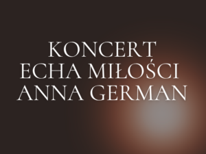 KONCERT echa miłości - Piosenki ANNY GERMAN